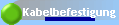 Kabelbefestigung
